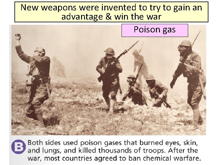 New weapons were invented to try to gain an advantage & win the war