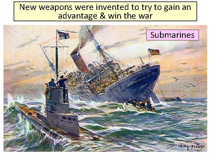 New weapons were invented to try to gain an advantage & win the war