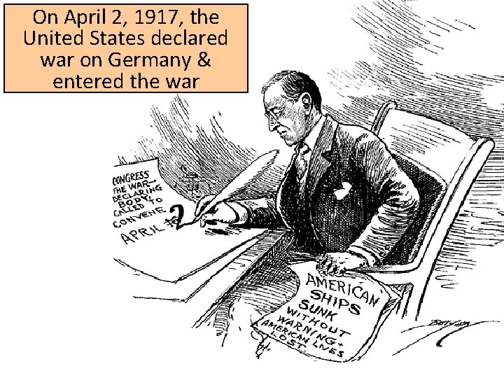 On April 2, 1917, the United States declared war on Germany & entered the