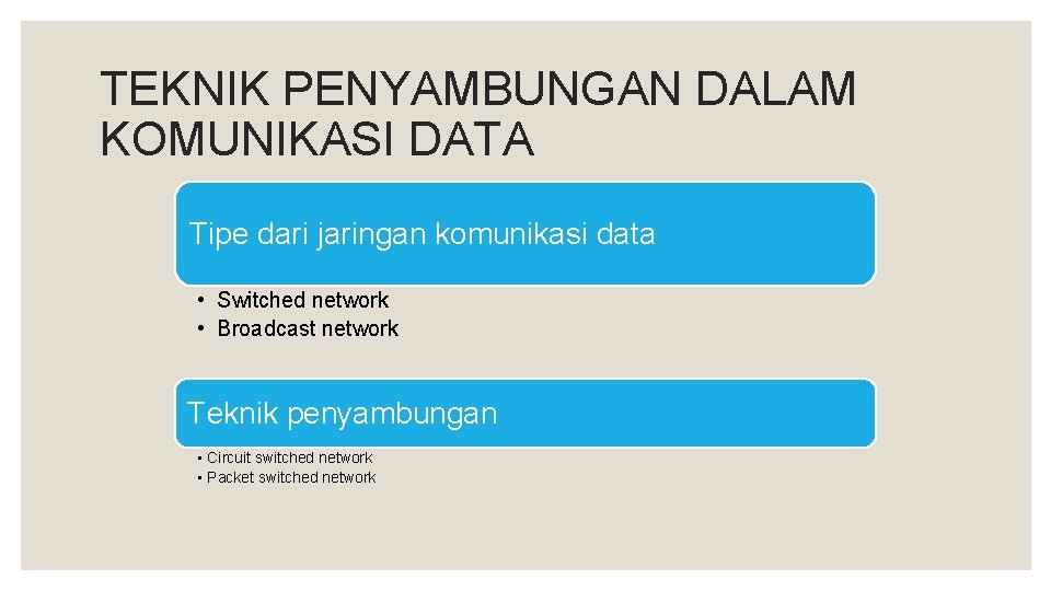 TEKNIK PENYAMBUNGAN DALAM KOMUNIKASI DATA Tipe dari jaringan komunikasi data • Switched network •