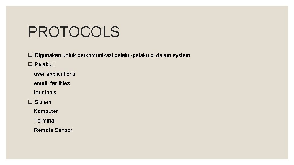 PROTOCOLS q Digunakan untuk berkomunikasi pelaku-pelaku di dalam system q Pelaku : user applications