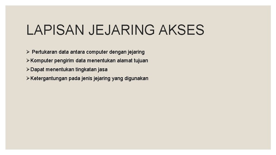 LAPISAN JEJARING AKSES Ø Pertukaran data antara computer dengan jejaring ØKomputer pengirim data menentukan