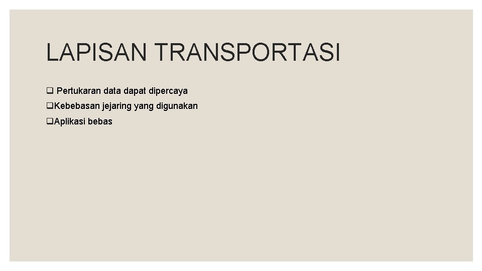LAPISAN TRANSPORTASI q Pertukaran data dapat dipercaya q. Kebebasan jejaring yang digunakan q. Aplikasi