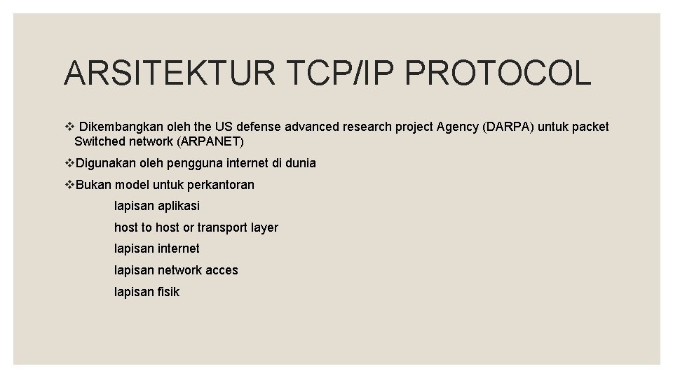 ARSITEKTUR TCP/IP PROTOCOL v Dikembangkan oleh the US defense advanced research project Agency (DARPA)
