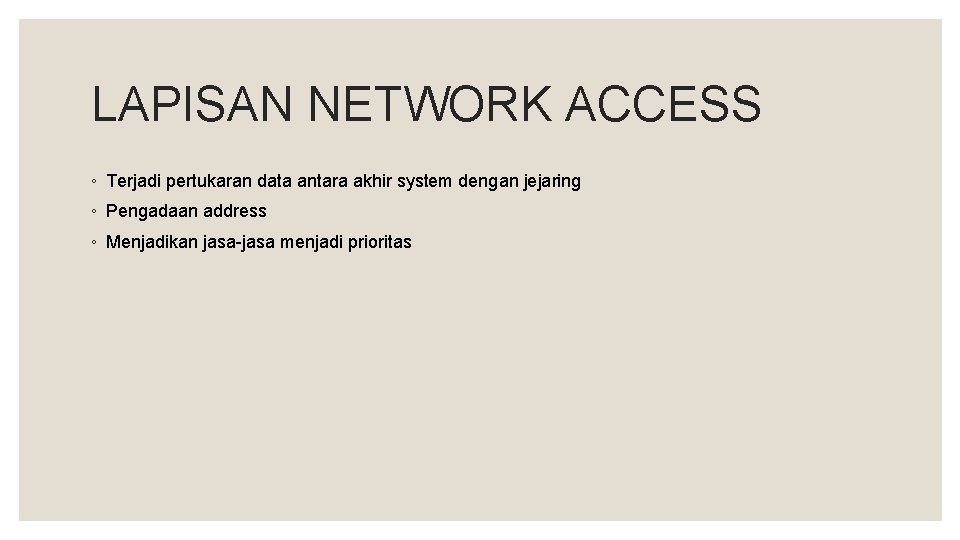 LAPISAN NETWORK ACCESS ◦ Terjadi pertukaran data antara akhir system dengan jejaring ◦ Pengadaan
