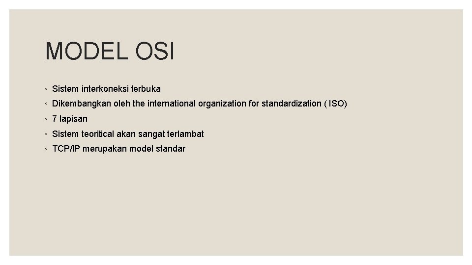 MODEL OSI ◦ Sistem interkoneksi terbuka ◦ Dikembangkan oleh the international organization for standardization