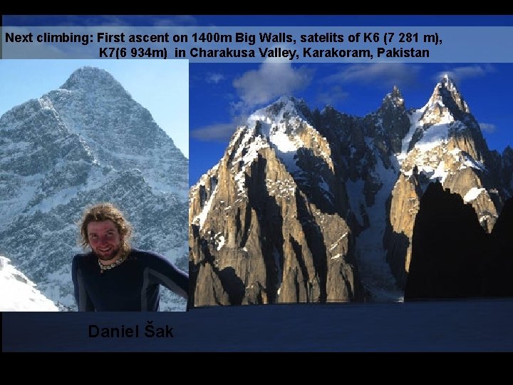 Next climbing: First ascent on 1400 m Big Walls, satelits of K 6 (7