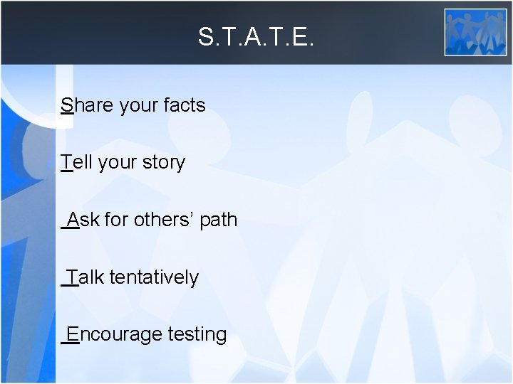 S. T. A. T. E. Share your facts Tell your story Ask for others’