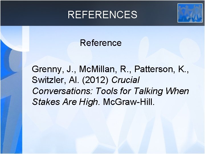 REFERENCES Reference Grenny, J. , Mc. Millan, R. , Patterson, K. , Switzler, Al.