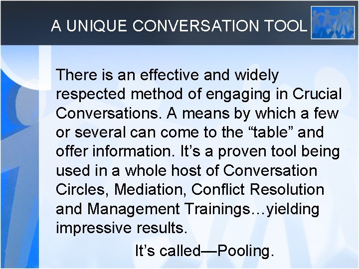 A UNIQUE CONVERSATION TOOL There is an effective and widely respected method of engaging