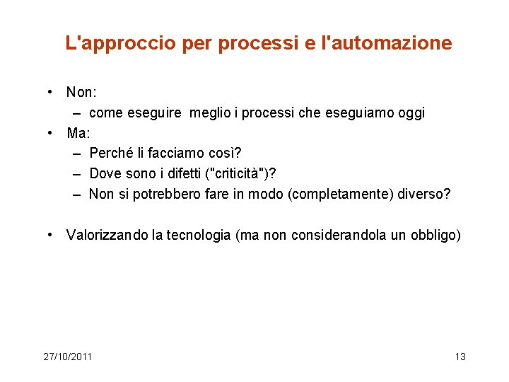 L'approccio per processi e l'automazione • Non: – come eseguire meglio i processi che