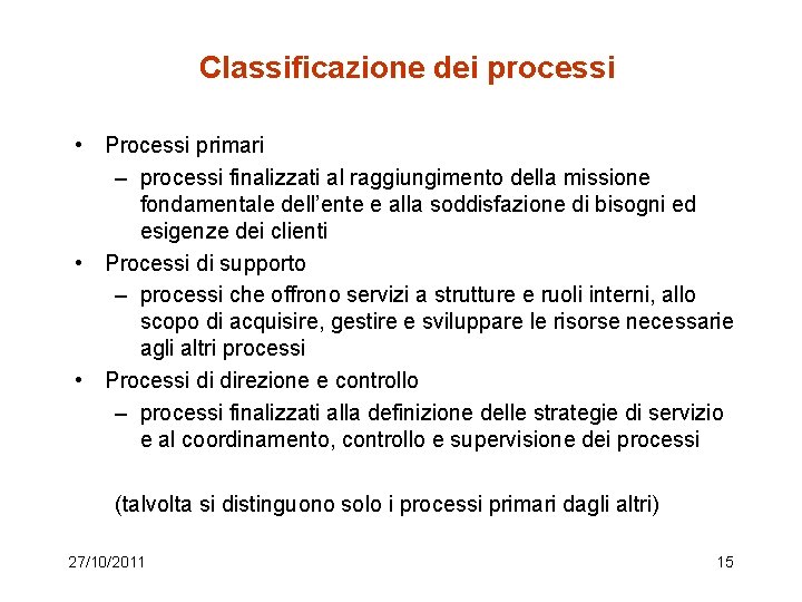 Classificazione dei processi • Processi primari – processi finalizzati al raggiungimento della missione fondamentale