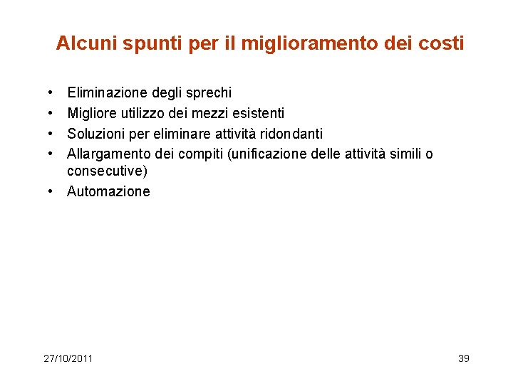 Alcuni spunti per il miglioramento dei costi • • Eliminazione degli sprechi Migliore utilizzo