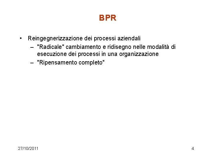 BPR • Reingegnerizzazione dei processi aziendali – "Radicale" cambiamento e ridisegno nelle modalità di