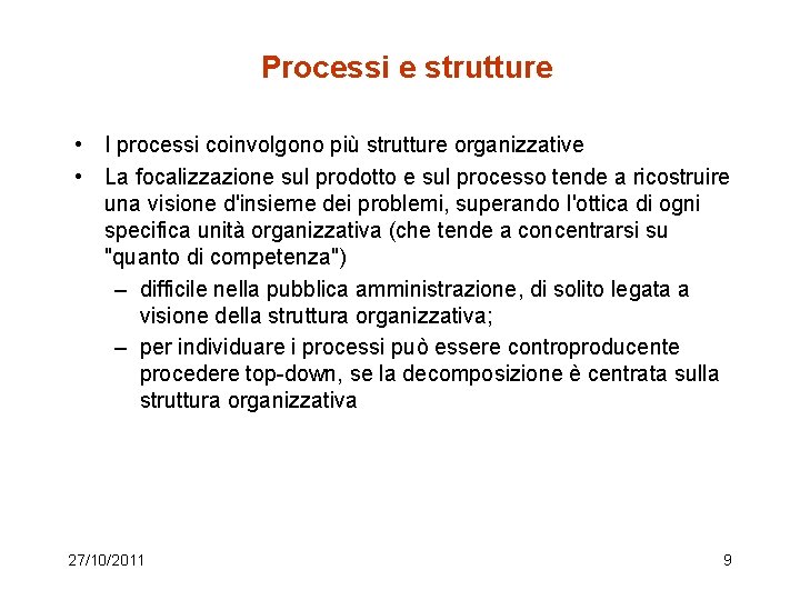 Processi e strutture • I processi coinvolgono più strutture organizzative • La focalizzazione sul