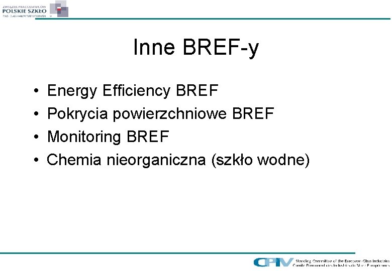 Inne BREF-y • • Energy Efficiency BREF Pokrycia powierzchniowe BREF Monitoring BREF Chemia nieorganiczna