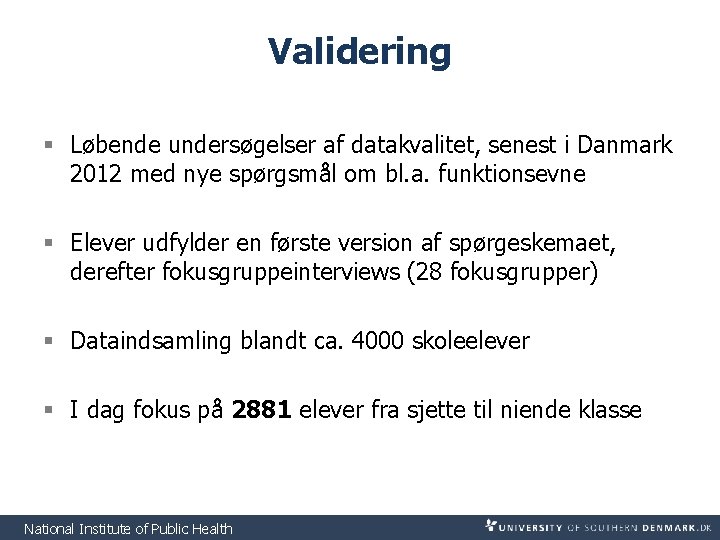 Validering § Løbende undersøgelser af datakvalitet, senest i Danmark 2012 med nye spørgsmål om