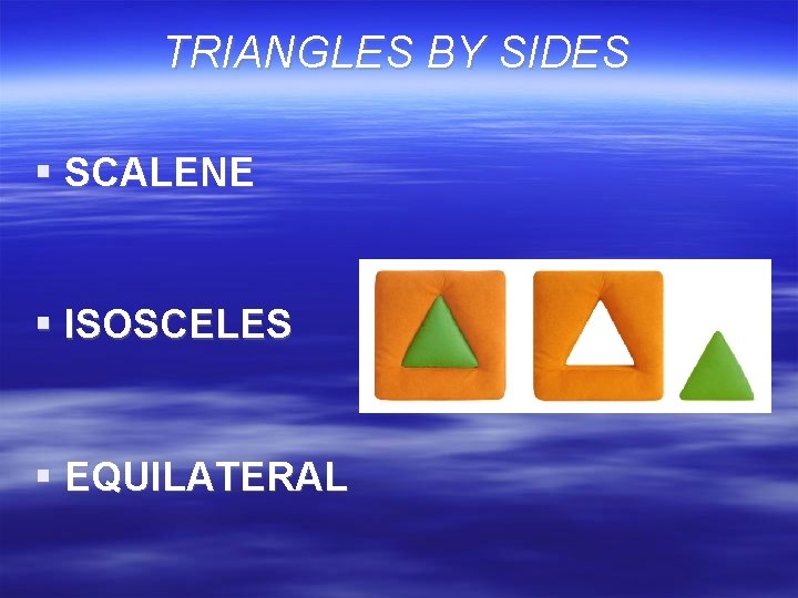 TRIANGLES BY SIDES § SCALENE § ISOSCELES § EQUILATERAL 