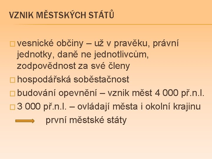 VZNIK MĚSTSKÝCH STÁTŮ � vesnické občiny – už v pravěku, právní jednotky, daně ne