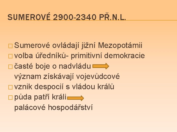 SUMEROVÉ 2900 -2340 PŘ. N. L. � Sumerové ovládají jižní Mezopotámii � volba úředníků-