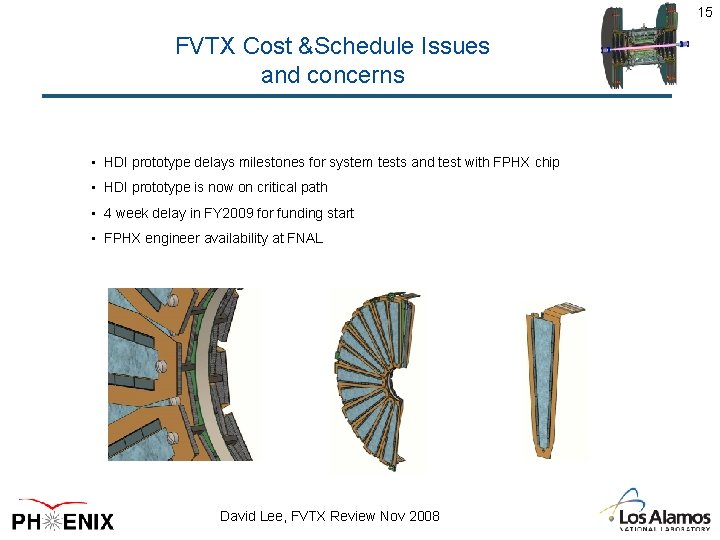 15 FVTX Cost &Schedule Issues and concerns • HDI prototype delays milestones for system