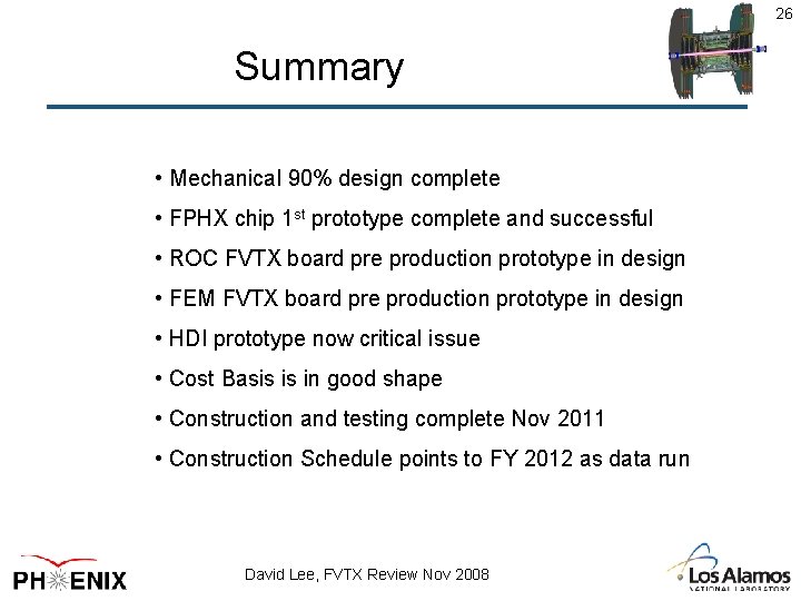 26 Summary • Mechanical 90% design complete • FPHX chip 1 st prototype complete