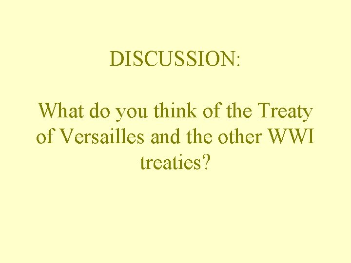 DISCUSSION: What do you think of the Treaty of Versailles and the other WWI