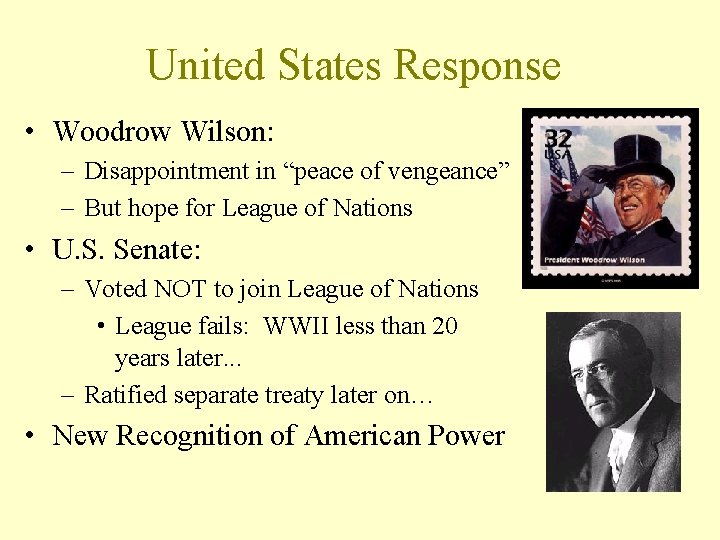 United States Response • Woodrow Wilson: – Disappointment in “peace of vengeance” – But