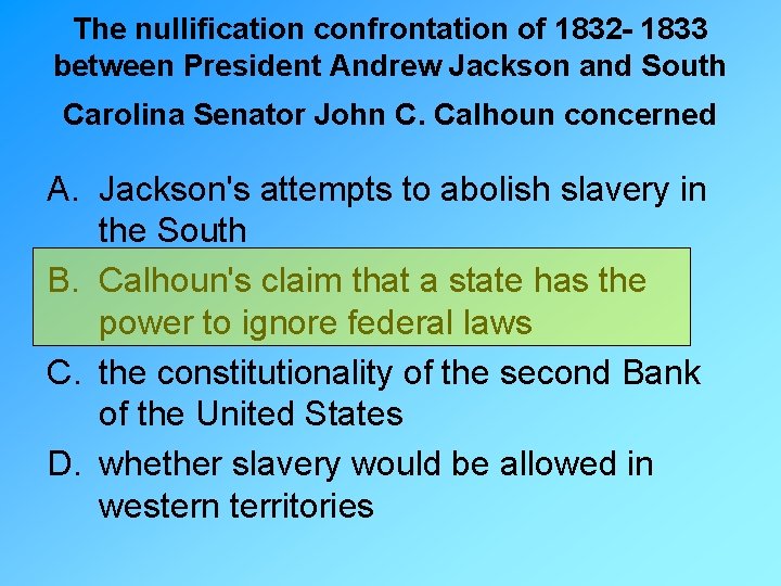 The nullification confrontation of 1832 - 1833 between President Andrew Jackson and South Carolina
