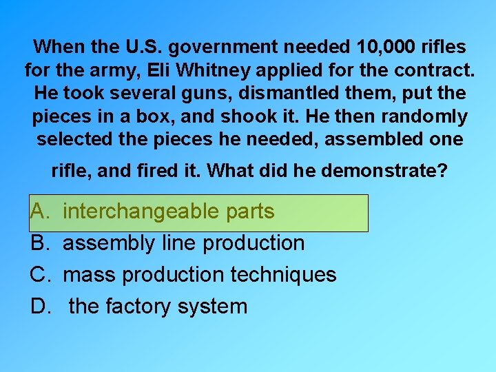 When the U. S. government needed 10, 000 rifles for the army, Eli Whitney