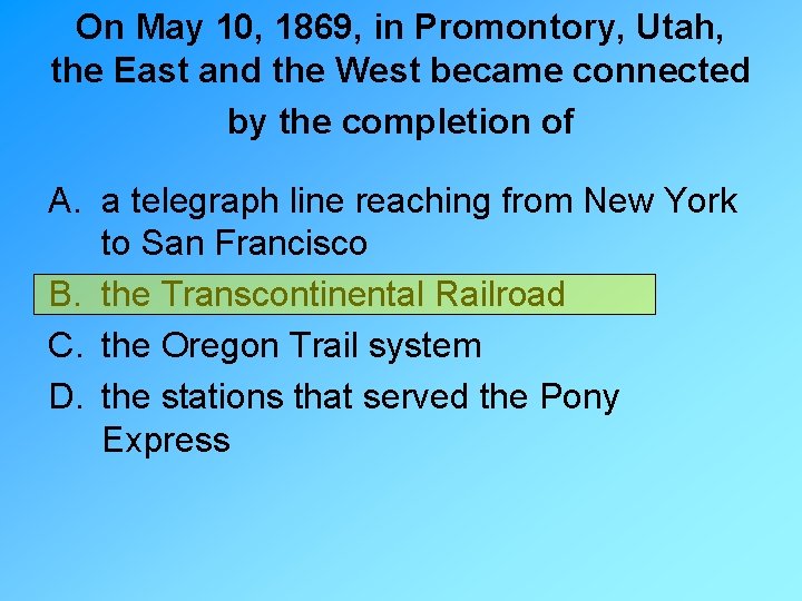 On May 10, 1869, in Promontory, Utah, the East and the West became connected