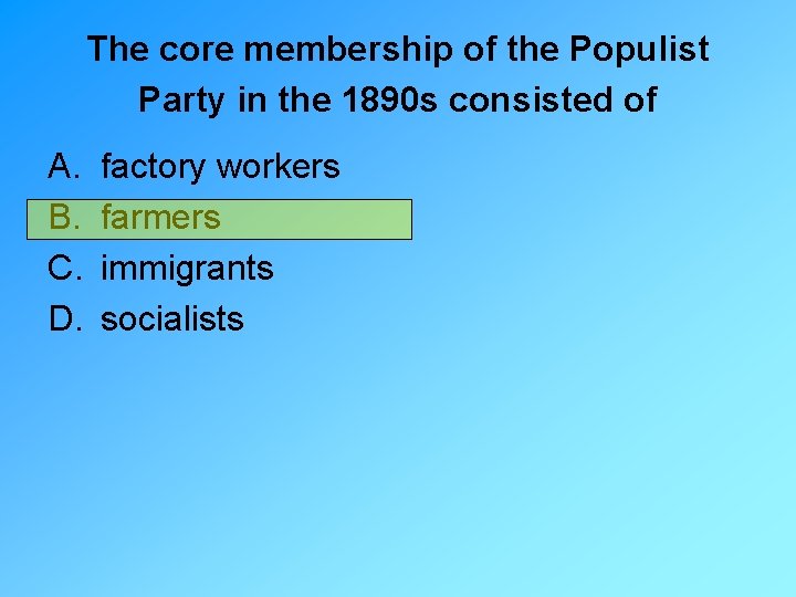 The core membership of the Populist Party in the 1890 s consisted of A.