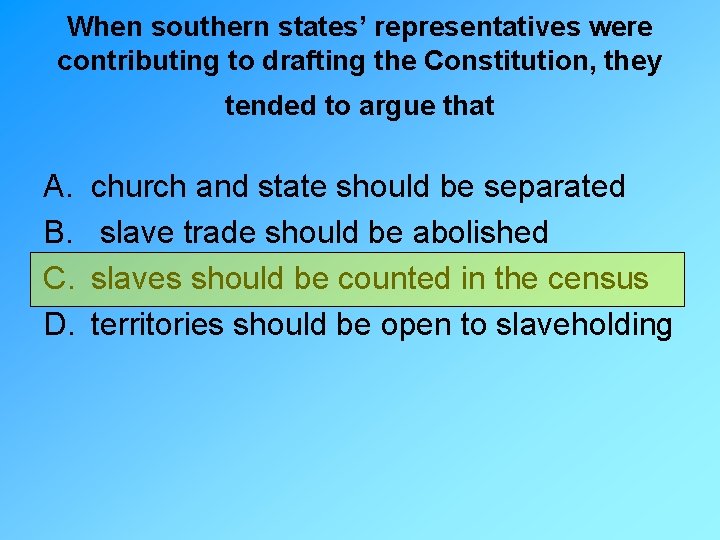 When southern states’ representatives were contributing to drafting the Constitution, they tended to argue