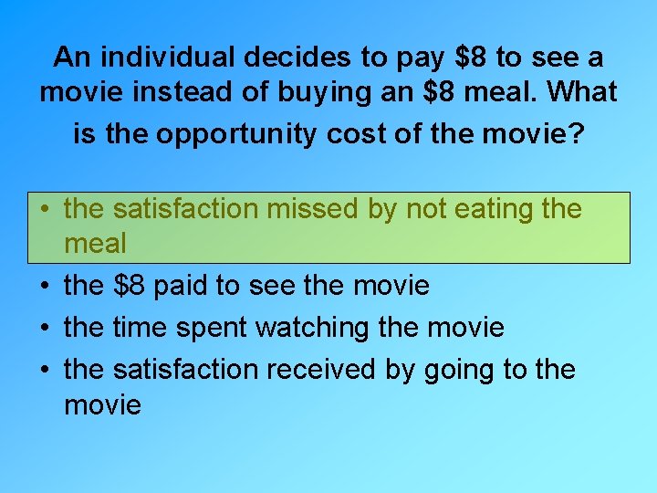 An individual decides to pay $8 to see a movie instead of buying an