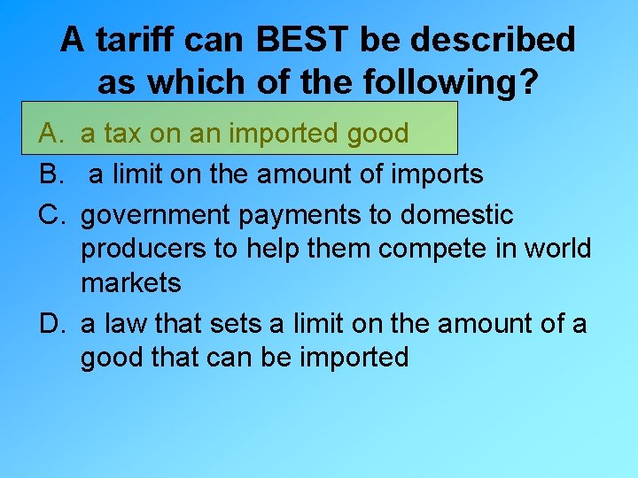 A tariff can BEST be described as which of the following? A. a tax