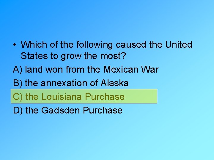  • Which of the following caused the United States to grow the most?