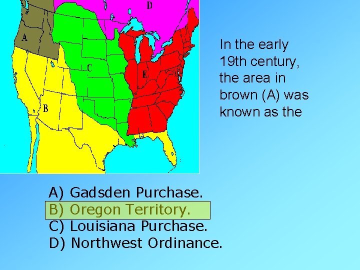 In the early 19 th century, the area in brown (A) was known as