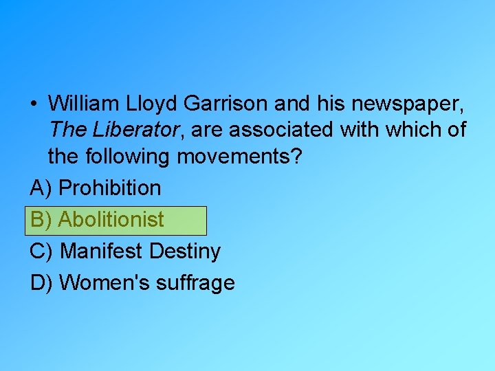  • William Lloyd Garrison and his newspaper, The Liberator, are associated with which
