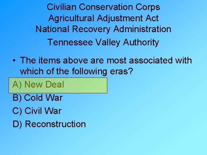 Civilian Conservation Corps Agricultural Adjustment Act National Recovery Administration Tennessee Valley Authority • The