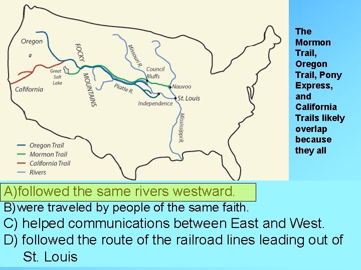 The Mormon Trail, Oregon Trail, Pony Express, and California Trails likely overlap because they