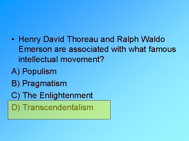  • Henry David Thoreau and Ralph Waldo Emerson are associated with what famous