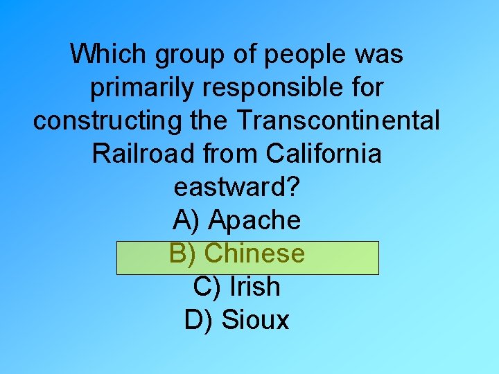 Which group of people was primarily responsible for constructing the Transcontinental Railroad from California