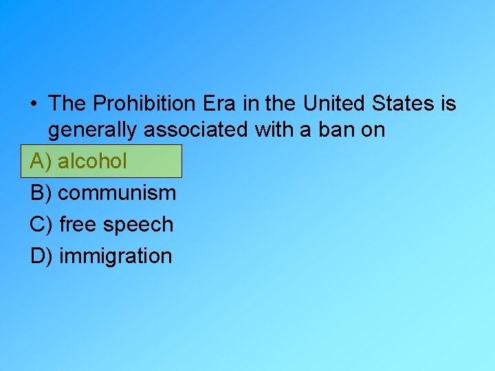  • The Prohibition Era in the United States is generally associated with a