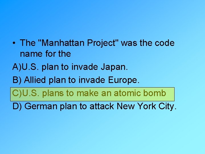  • The "Manhattan Project" was the code name for the A)U. S. plan
