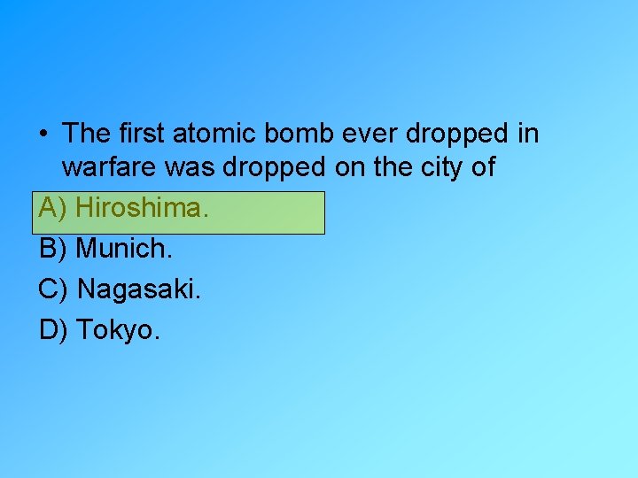  • The first atomic bomb ever dropped in warfare was dropped on the