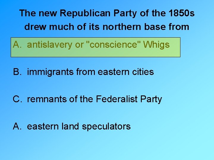 The new Republican Party of the 1850 s drew much of its northern base