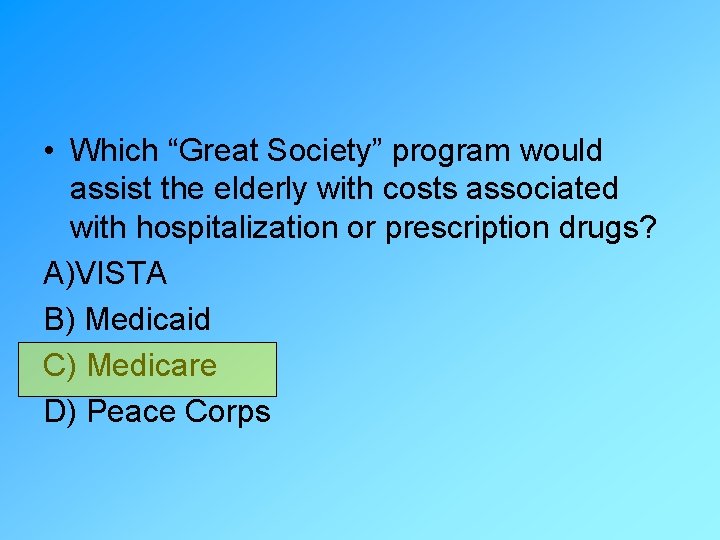  • Which “Great Society” program would assist the elderly with costs associated with