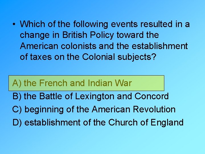  • Which of the following events resulted in a change in British Policy