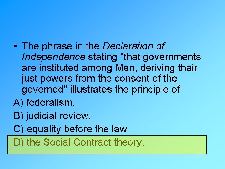  • The phrase in the Declaration of Independence stating "that governments are instituted