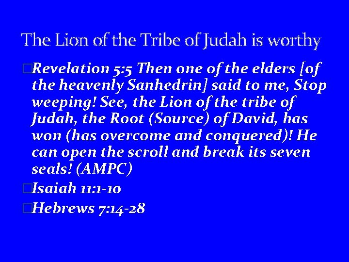 The Lion of the Tribe of Judah is worthy �Revelation 5: 5 Then one